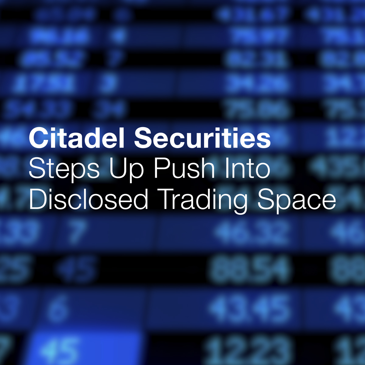 FX Week: Citadel Securities Steps Up Push into Disclosed Trading Space