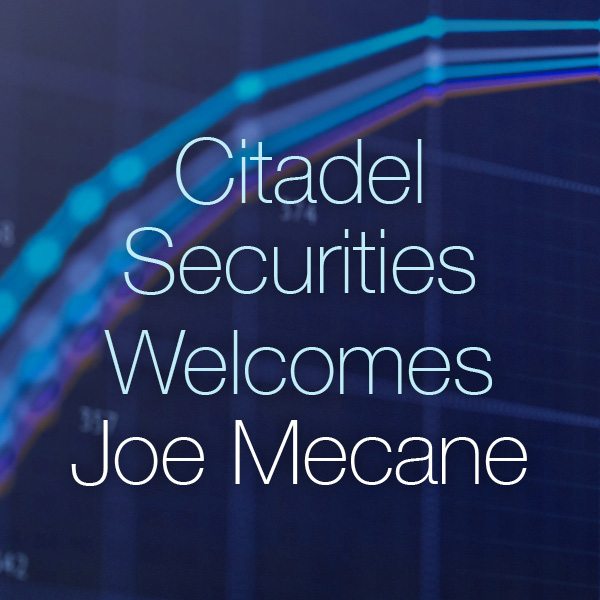 Joe Mecane Joins Citadel Securities as Head of Execution Services